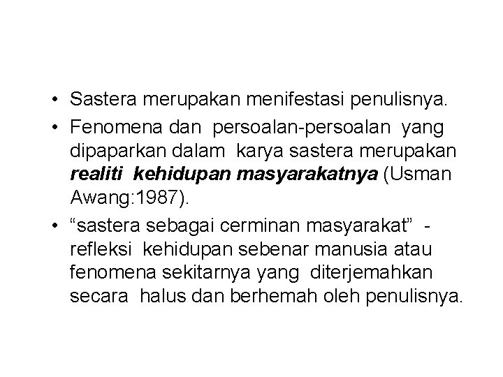  • Sastera merupakan menifestasi penulisnya. • Fenomena dan persoalan-persoalan yang dipaparkan dalam karya