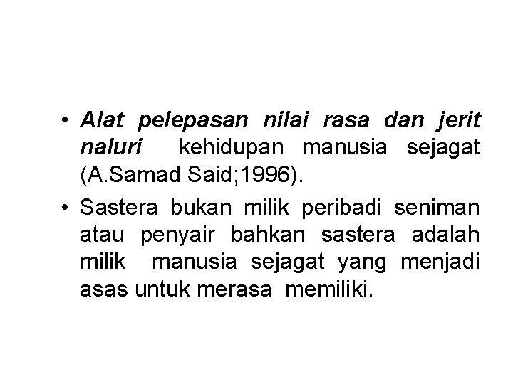  • Alat pelepasan nilai rasa dan jerit naluri kehidupan manusia sejagat (A. Samad