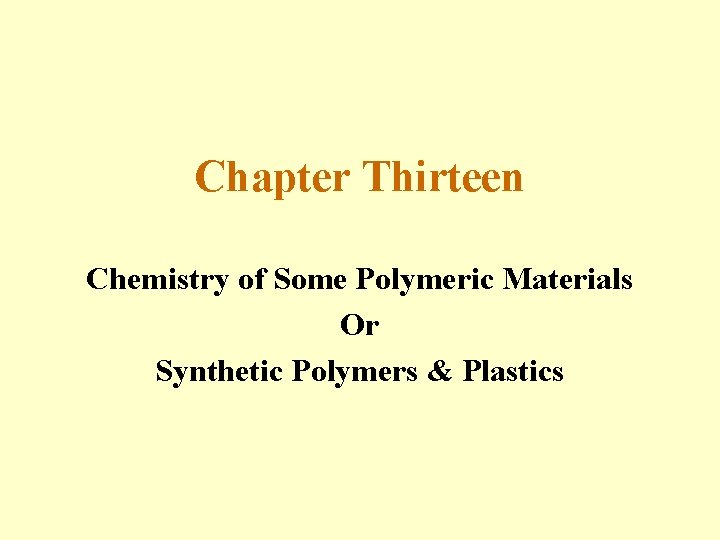 Chapter Thirteen Chemistry of Some Polymeric Materials Or Synthetic Polymers & Plastics 