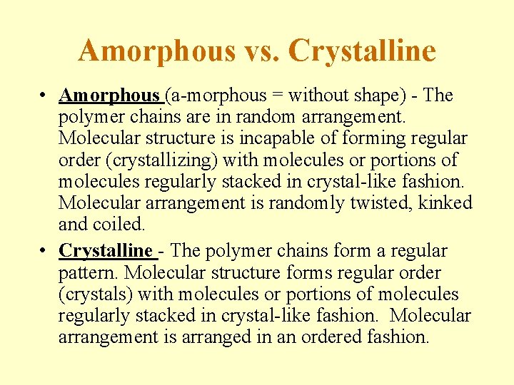 Amorphous vs. Crystalline • Amorphous (a-morphous = without shape) - The polymer chains are