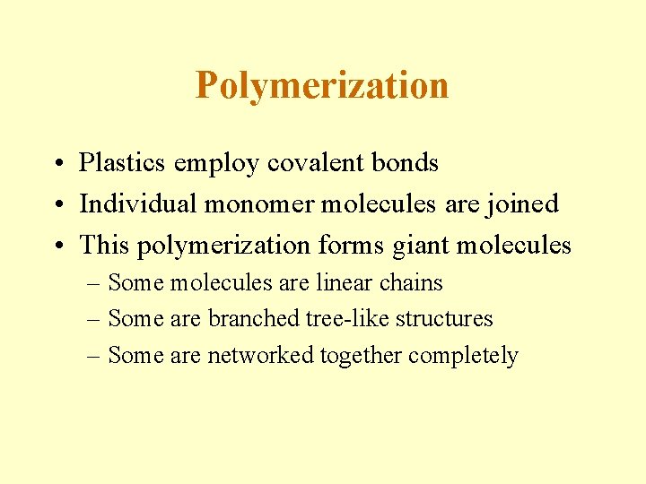 Polymerization • Plastics employ covalent bonds • Individual monomer molecules are joined • This