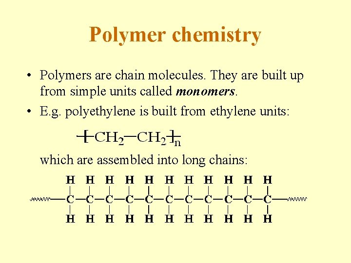 Polymer chemistry • Polymers are chain molecules. They are built up from simple units