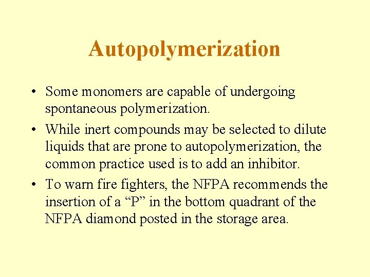 Autopolymerization • Some monomers are capable of undergoing spontaneous polymerization. • While inert compounds