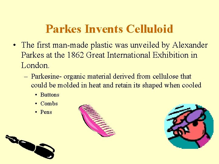Parkes Invents Celluloid • The first man-made plastic was unveiled by Alexander Parkes at