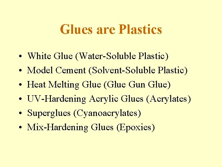 Glues are Plastics • • • White Glue (Water-Soluble Plastic) Model Cement (Solvent-Soluble Plastic)