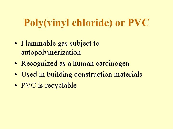 Poly(vinyl chloride) or PVC • Flammable gas subject to autopolymerization • Recognized as a