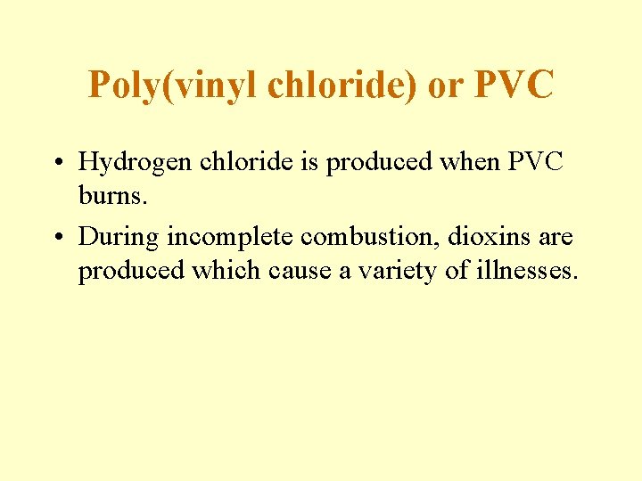Poly(vinyl chloride) or PVC • Hydrogen chloride is produced when PVC burns. • During
