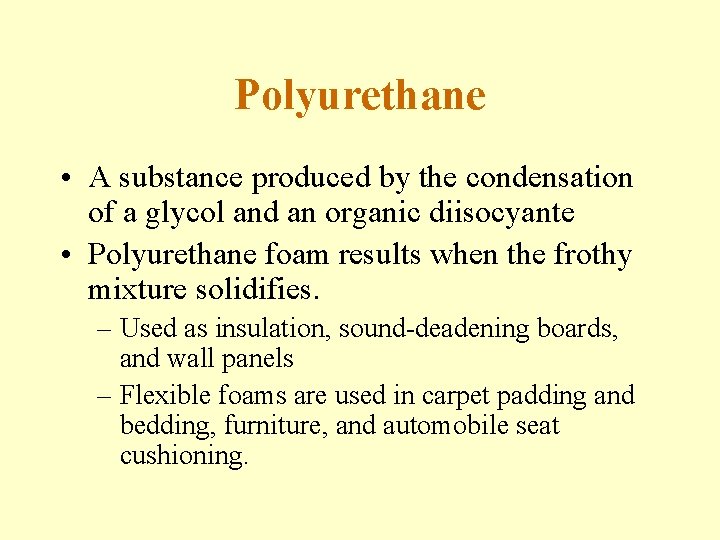 Polyurethane • A substance produced by the condensation of a glycol and an organic