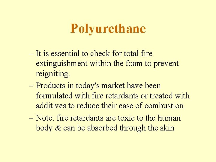Polyurethane – It is essential to check for total fire extinguishment within the foam