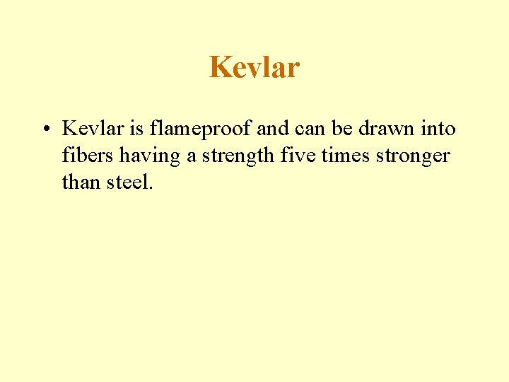 Kevlar • Kevlar is flameproof and can be drawn into fibers having a strength