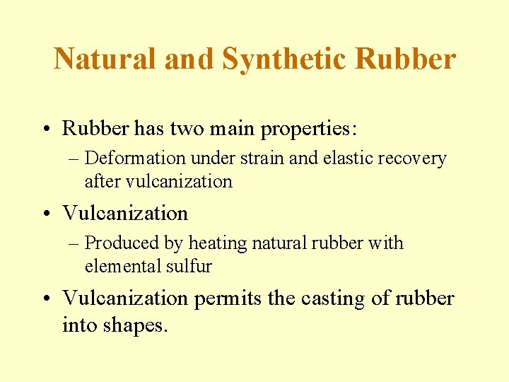 Natural and Synthetic Rubber • Rubber has two main properties: – Deformation under strain