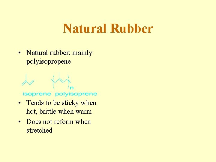 Natural Rubber • Natural rubber: mainly polyisopropene • Tends to be sticky when hot,