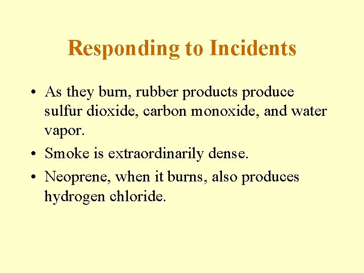 Responding to Incidents • As they burn, rubber products produce sulfur dioxide, carbon monoxide,