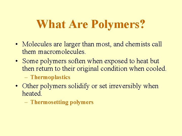 What Are Polymers? • Molecules are larger than most, and chemists call them macromolecules.