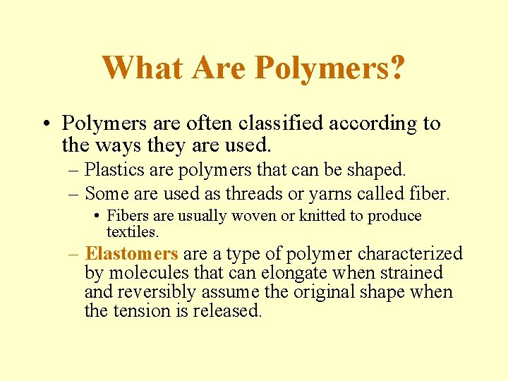 What Are Polymers? • Polymers are often classified according to the ways they are