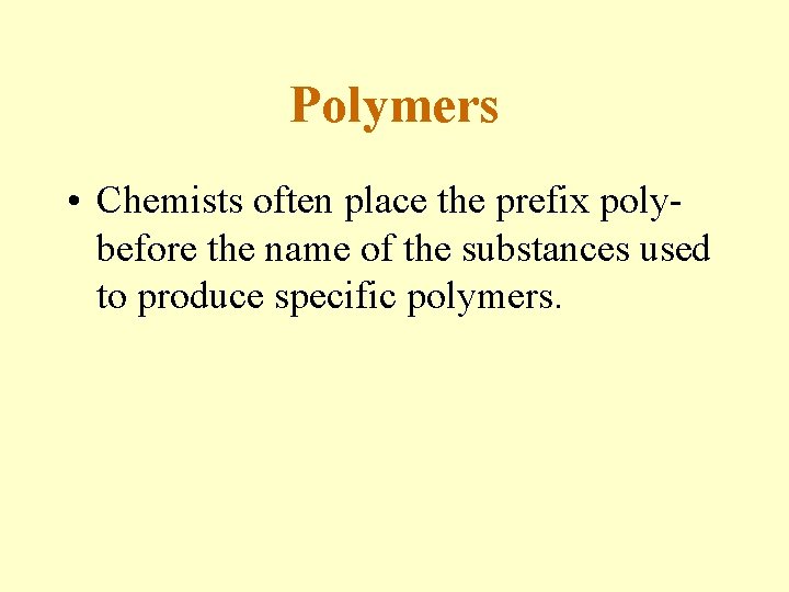 Polymers • Chemists often place the prefix polybefore the name of the substances used