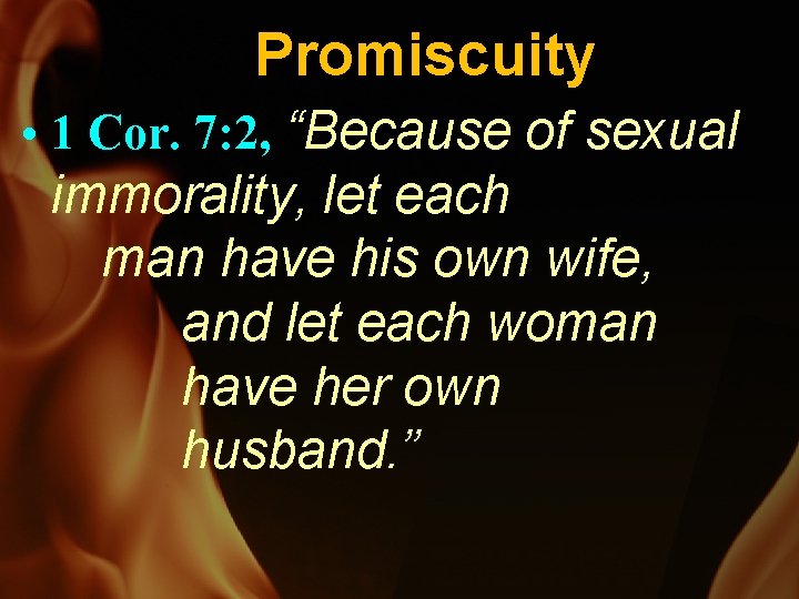 Promiscuity • 1 Cor. 7: 2, “Because of sexual immorality, let each man have