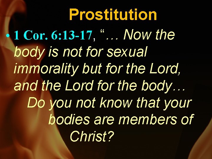 Prostitution • 1 Cor. 6: 13 -17, “… Now the body is not for