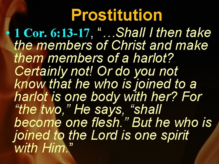 Prostitution • 1 Cor. 6: 13 -17, “…Shall I then take the members of