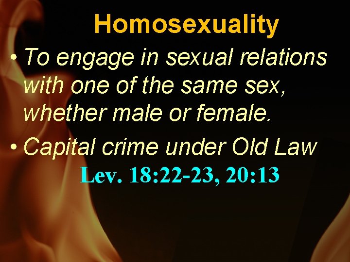 Homosexuality • To engage in sexual relations with one of the same sex, whether