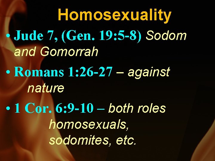 Homosexuality • Jude 7, (Gen. 19: 5 -8) Sodom and Gomorrah • Romans 1: