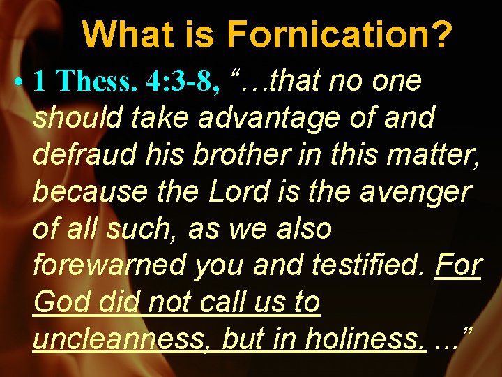 What is Fornication? • 1 Thess. 4: 3 -8, “…that no one should take