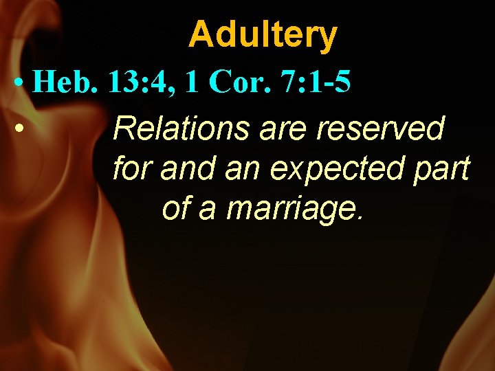 Adultery • Heb. 13: 4, 1 Cor. 7: 1 -5 • Relations are reserved