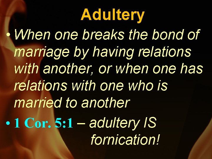 Adultery • When one breaks the bond of marriage by having relations with another,