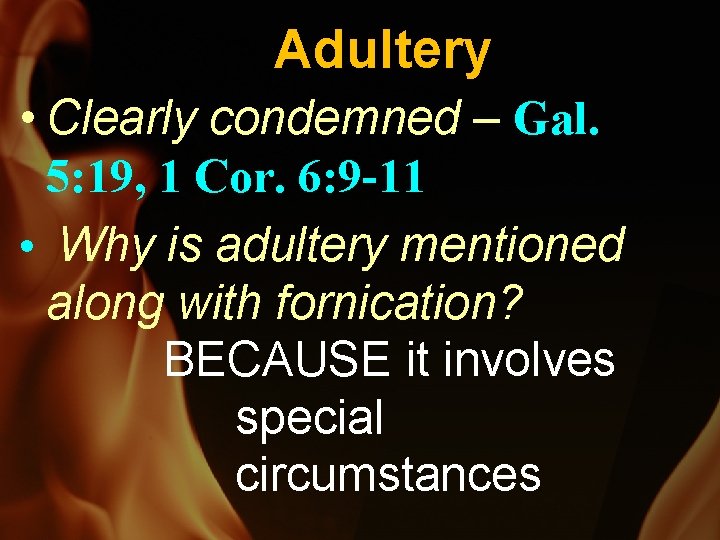 Adultery • Clearly condemned – Gal. 5: 19, 1 Cor. 6: 9 -11 •