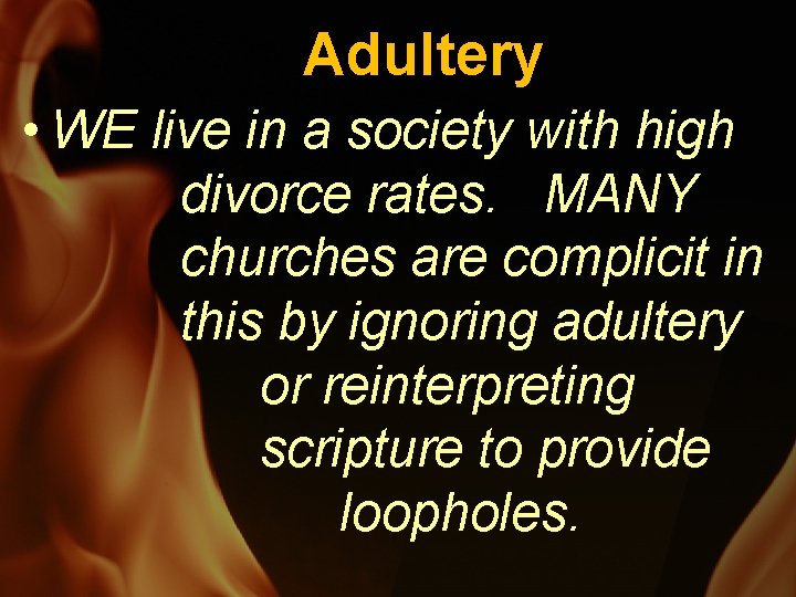 Adultery • WE live in a society with high divorce rates. MANY churches are