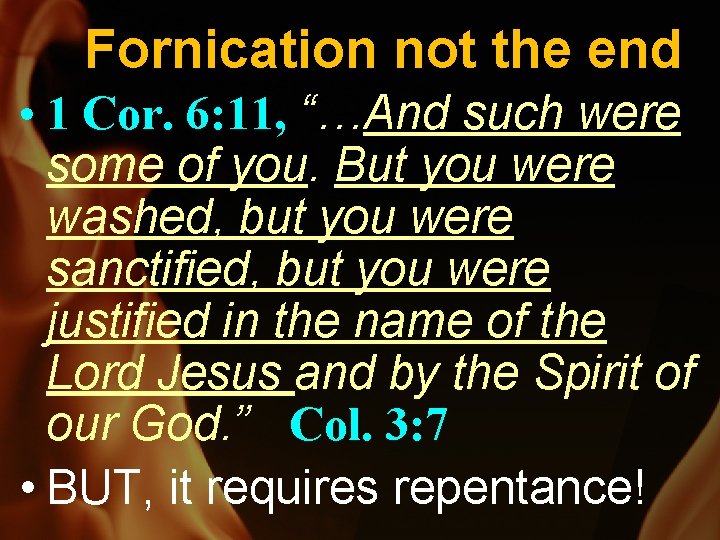 Fornication not the end • 1 Cor. 6: 11, “…And such were some of