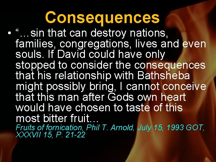 Consequences • “…sin that can destroy nations, families, congregations, lives and even souls. If