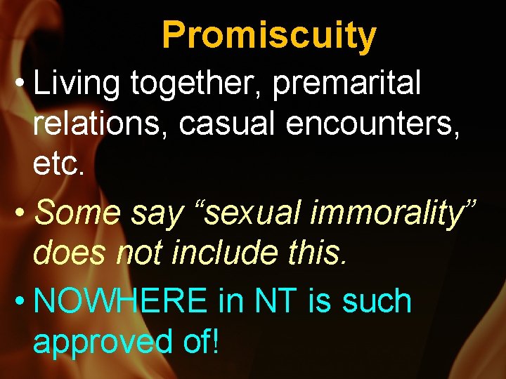 Promiscuity • Living together, premarital relations, casual encounters, etc. • Some say “sexual immorality”
