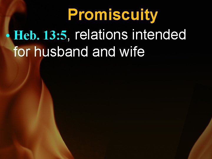 Promiscuity • Heb. 13: 5, relations intended for husband wife 