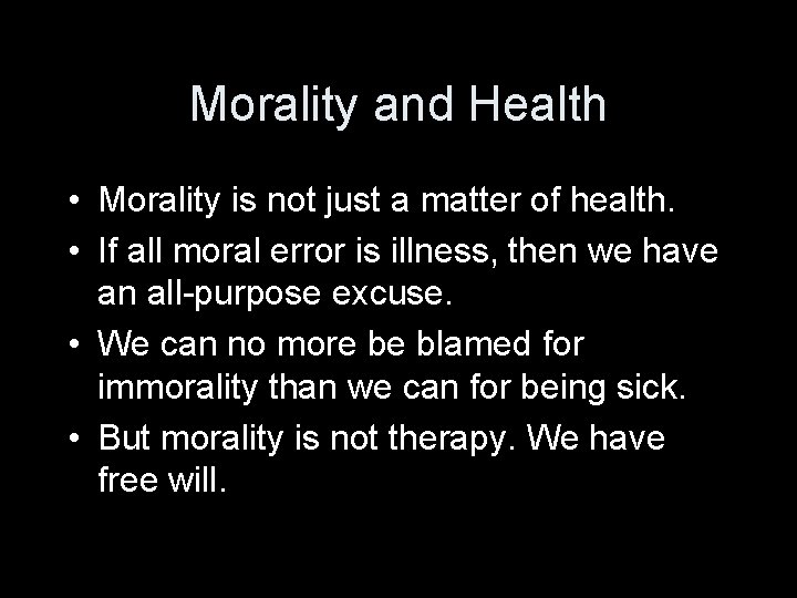 Morality and Health • Morality is not just a matter of health. • If