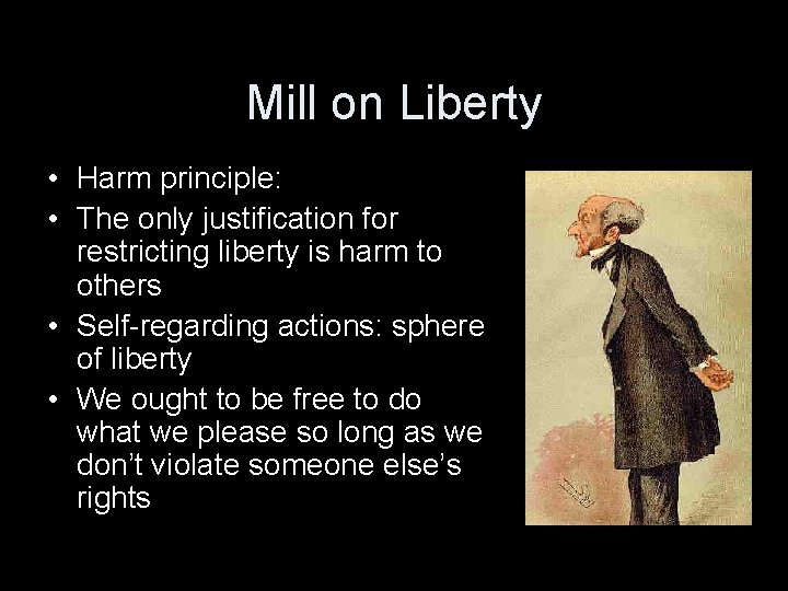 Mill on Liberty • Harm principle: • The only justification for restricting liberty is