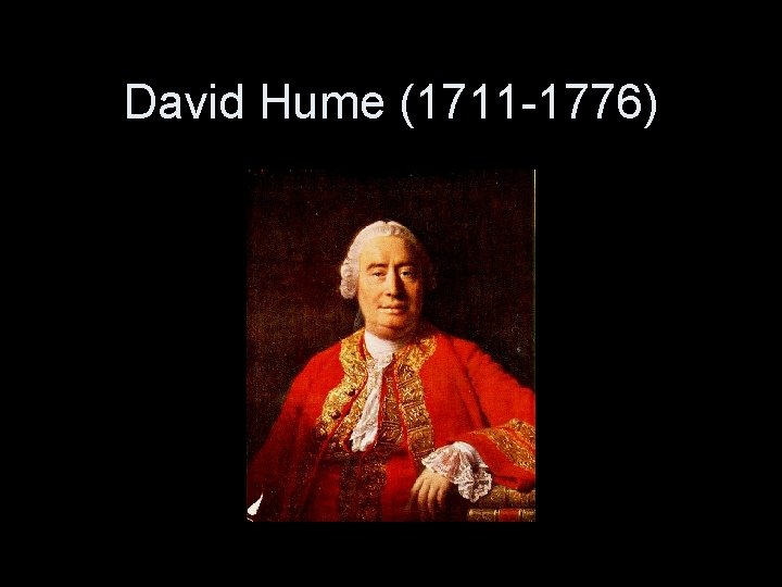 David Hume (1711 -1776) 