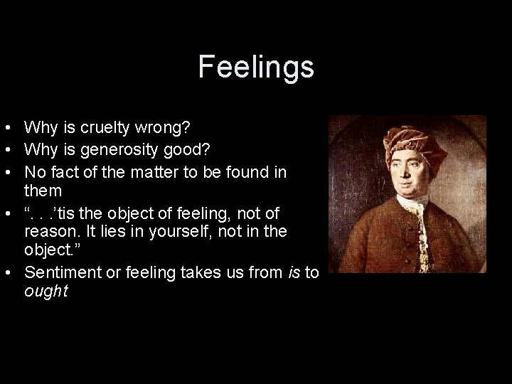Feelings • Why is cruelty wrong? • Why is generosity good? • No fact