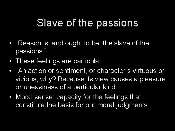 Slave of the passions • “Reason is, and ought to be, the slave of