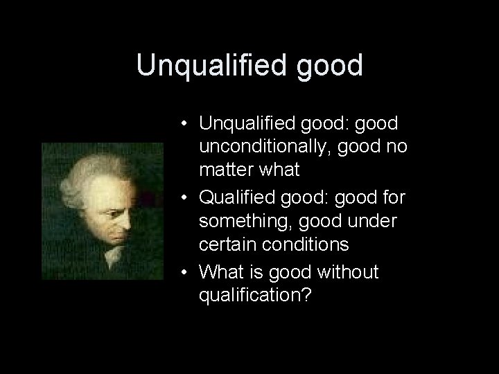 Unqualified good • Unqualified good: good unconditionally, good no matter what • Qualified good: