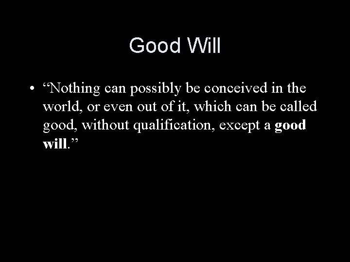 Good Will • “Nothing can possibly be conceived in the world, or even out