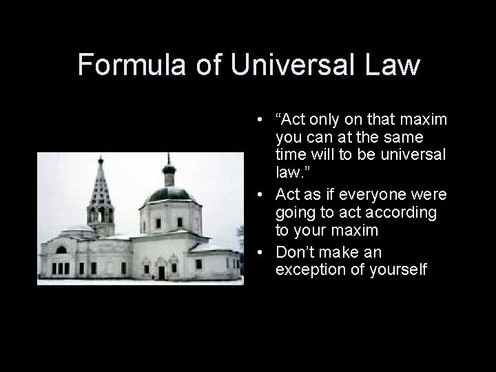 Formula of Universal Law • “Act only on that maxim you can at the
