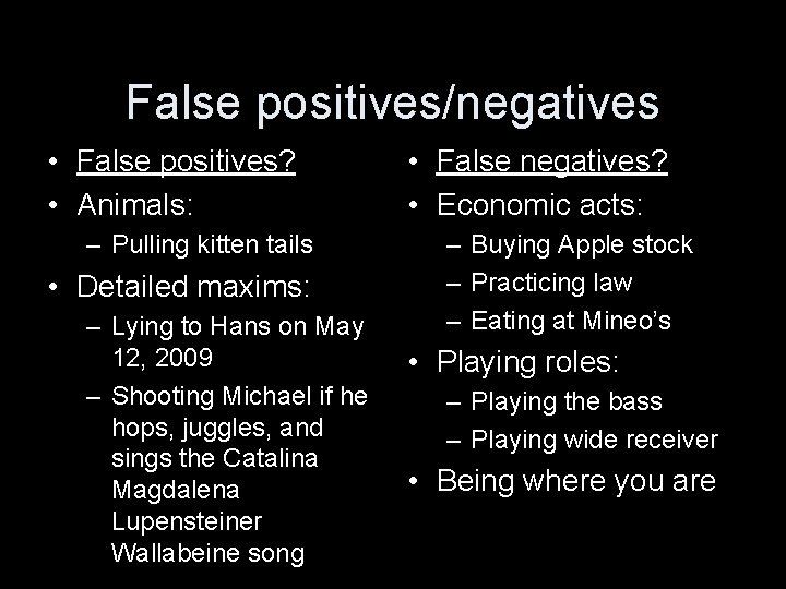 False positives/negatives • False positives? • Animals: – Pulling kitten tails • Detailed maxims: