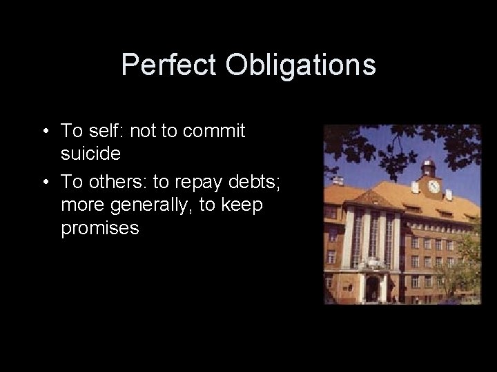 Perfect Obligations • To self: not to commit suicide • To others: to repay