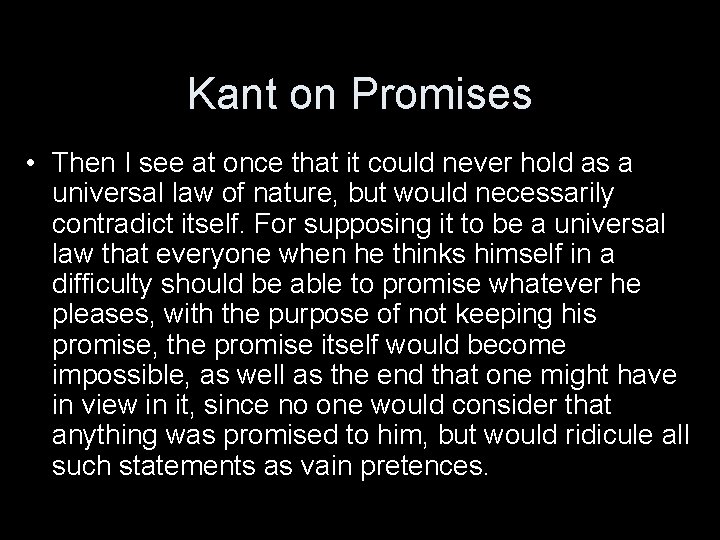 Kant on Promises • Then I see at once that it could never hold