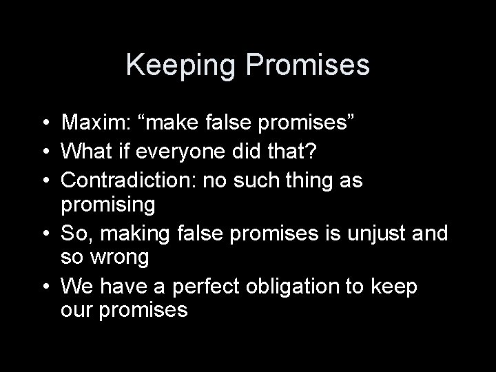 Keeping Promises • Maxim: “make false promises” • What if everyone did that? •