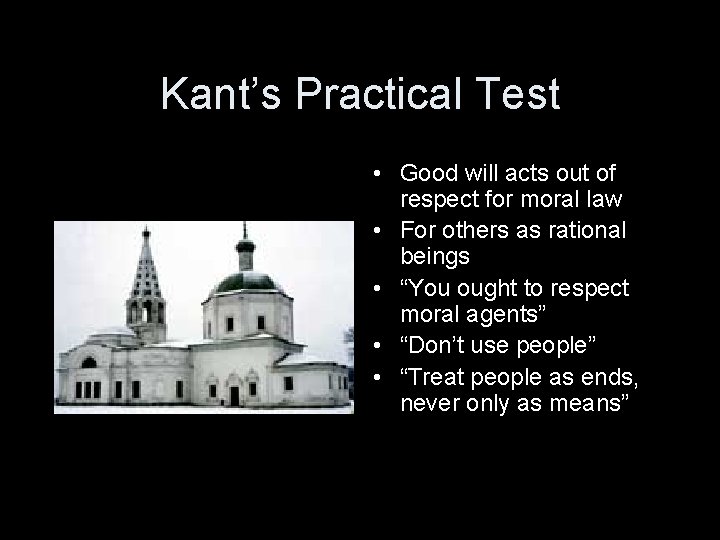 Kant’s Practical Test • Good will acts out of respect for moral law •