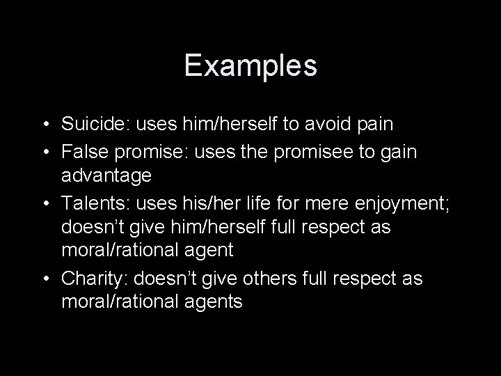 Examples • Suicide: uses him/herself to avoid pain • False promise: uses the promisee