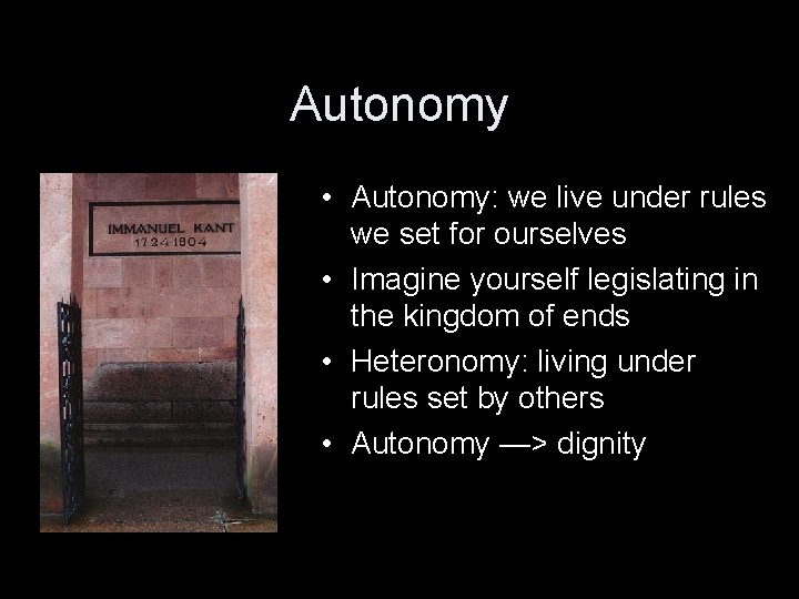 Autonomy • Autonomy: we live under rules we set for ourselves • Imagine yourself