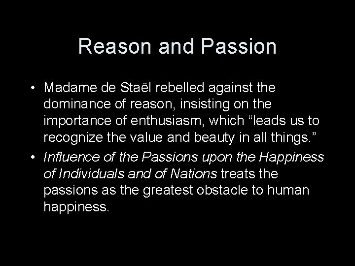 Reason and Passion • Madame de Staël rebelled against the dominance of reason, insisting